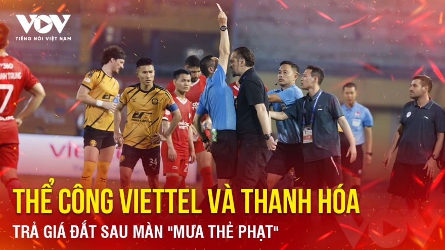 Tin bóng đá 11-4: Thể Công Viettel và Thanh Hóa trả giá đắt sau màn "mưa thẻ phạt"
